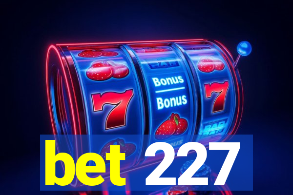 bet 227